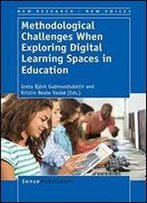 Methodological Challenges When Exploring Digital Learning Spaces In Education (New Research - New Voices)