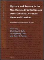Mystery And Secrecy In The Nag Hammadi Collection And Other Ancient Literature: Ideas And Practices (Nag Hammadi And Manichaean Studies)