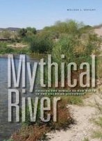 Mythical River: Chasing The Mirage Of New Water In The American Southwest