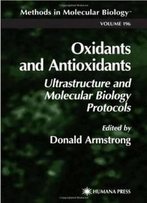 Oxidants And Antioxidants: Ultrastructural And Molecular Biology Protocols (Methods In Molecular Biology)