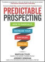 Predictable Prospecting: How To Radically Increase Your B2b Sales Pipeline