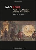 Red Kant: Aesthetics, Marxism And The Third Critique