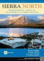 Sierra North: Backcountry Trips In Californias Sierra Nevada