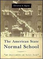 The American State Normal School:An Instrument Of Great Good