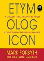 The Etymologicon: A Circular Stroll Through The Hidden Connections Of The English Language