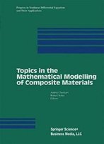 Topics In The Mathematical Modelling Of Composite Materials (Progress In Nonlinear Differential Equations And Their Applications)