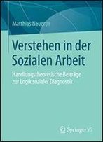 Verstehen In Der Sozialen Arbeit: Handlungstheoretische Beitrage Zur Logik Sozialer Diagnostik