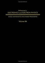 Adv Electronics Electron Physics V84, Volume 84 (Advances In Imaging And Electron Physics)