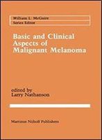 Basic And Clinical Aspects Of Malignant Melanoma (Cancer Treatment And Research)