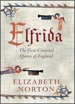 Elfrida: The First Crowned Queen Of England