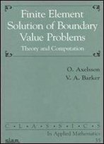 Finite Element Solution Of Boundary Value Problems: Theory And Computation (Classics In Applied Mathematics)