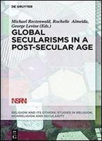 Global Secularisms In A Post-Secular Age (Religion And Its Others)