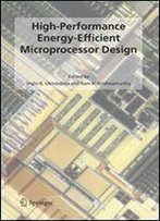 High-Performance Energy-Efficient Microprocessor Design (Integrated Circuits And Systems)