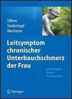 Leitsymptom Chronischer Unterbauchschmerz Der Frau: Interdisziplinar Klinisch Praxisorientiert