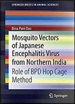 Mosquito Vectors Of Japanese Encephalitis Virus From Northern India: Role Of Bpd Hop Cage Method (Springerbriefs In Animal Sciences)