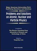 Problems And Solutions On Atomic, Nuclea (Major American Universities Ph.D. Qualifying Questions And S)