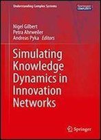 Simulating Knowledge Dynamics In Innovation Networks (Understanding Complex Systems)