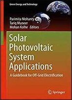 Solar Photovoltaic System Applications: A Guidebook For Off-Grid Electrification (Green Energy And Technology)