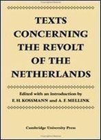 Texts Concerning The Revolt Of The Netherlands (Cambridge Studies In The History And Theory Of Politics)