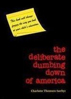 The Deliberate Dumbing Down Of America - A Chronological Paper Trail: A Chronological Paper Trail
