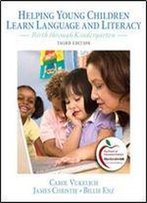 Helping Young Children Learn Language And Literacy: Birth Through Kindergarten, 3rd Edition