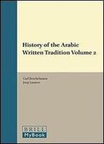 History Of The Arabic Written Tradition Volume 2 (Handbook Of Oriental Studies: Section 1 The Near And Middle East)
