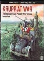 Krupp At War. The Legendary Krupp Protze & Other Vehicles (Schiffer Military History Vol. 53)