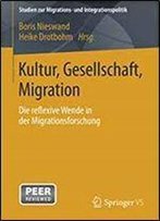 Kultur, Gesellschaft, Migration.: Die Reflexive Wende In Der Migrationsforschung (Studien Zur Migrations- Und Integrationspolitik)