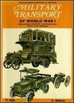 Military Transport Of World War I: Including Vintage And Post-War Vehicles (Mechanised Warfare In Colour)