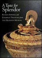 A Taste For Splendor: Russian Imperial And European Treasures From The Hillwood Museum