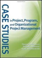 Case Studies In Project, Program, And Organizational Project Management