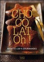 Chocolat Oh !: Recettes 100% Gourmandes