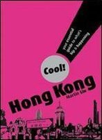 Cool! Hong Kong: Your Essential Guide To What's Hip And Happening