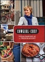 Cowgirl Chef: Texas Cooking With A French Accent