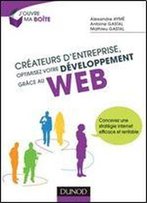 Createurs D'Entreprise, Optimisez Votre Developpement Grace Au Web : Concevez Une Strategie Internet Efficace Et Rentable