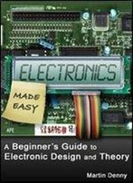 Electronics Made Easy - A Complete Introduction To Electronics