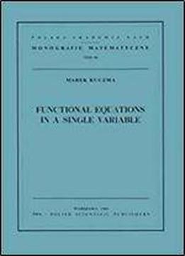 Functional Equations In A Single Variable (mathematics Monographs)