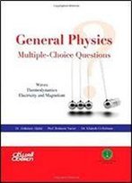 General Physics: Multiple - Choice Questions: Waves, Thermodynamics, Electricity And Magnetism