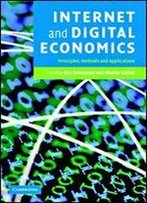 Internet And Digital Economics: Principles, Methods And Applications