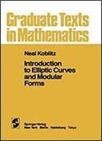 Introduction To Elliptic Curves And Modular Forms (Graduate Texts In Mathematics)
