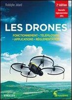 Les Drones - Fonctionnement, Telepilotage, Applications, Reglementation
