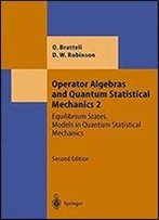 Operator Algebras And Quantum Statistical Mechanics: Equilibrium States. Models In Quantum Statistical Mechanics (Theoretical And Mathematical Physics)
