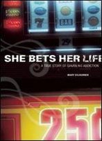 She Bets Her Life: A True Story Of Gambling Addiction
