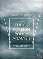 The Eu Foreign Policy Analysis: Democratic Legitimacy, Media, And Climate Change (The Palgrave Macmillan Series In International Political Communication)