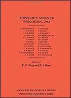 Topology Seminar Wisconsin, 1965. (Am-60), Volume 60 (Annals Of Mathematics Studies)