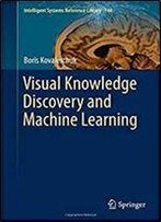 Visual Knowledge Discovery And Machine Learning (Intelligent Systems Reference Library)