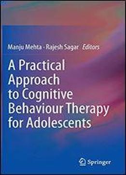A Practical Approach To Cognitive Behaviour Therapy For Adolescents