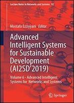 Advanced Intelligent Systems For Sustainable Development (Ai2sd'2019): Volume 6 - Advanced Intelligent Systems For Networks And Systems (Lecture Notes In Networks And Systems)