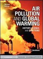Air Pollution And Global Warming: History, Science, And Solutions