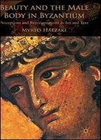 Beauty And The Male Body In Byzantium: Perceptions And Representations In Art And Text